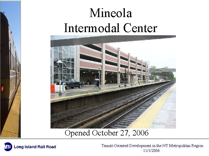 Mineola Intermodal Center Opened October 27, 2006 Transit-Oriented Development in the NY Metropolitan Region