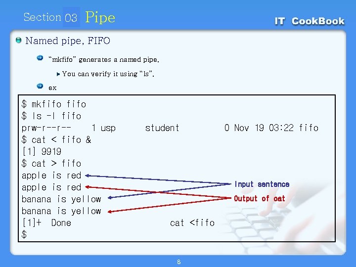 Section 03 01 Pipe Named pipe, FIFO “mkfifo” generates a named pipe. You can