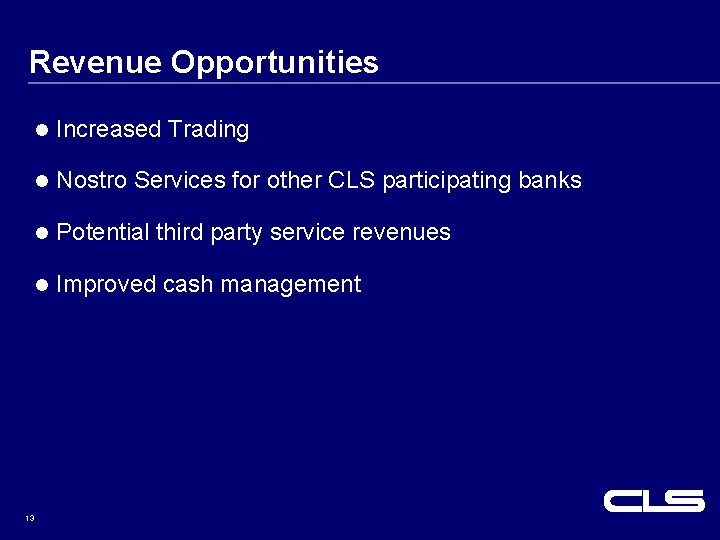 Revenue Opportunities l Increased Trading l Nostro Services for other CLS participating banks l Revenue Opportunities l Increased Trading l Nostro Services for other CLS participating banks l