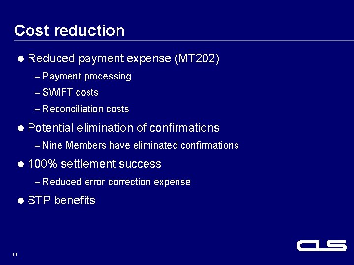 Cost reduction l Reduced payment expense (MT 202) – Payment processing – SWIFT costs Cost reduction l Reduced payment expense (MT 202) – Payment processing – SWIFT costs