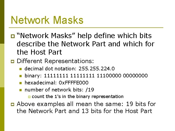 Network Masks “Network Masks” help define which bits describe the Network Part and which