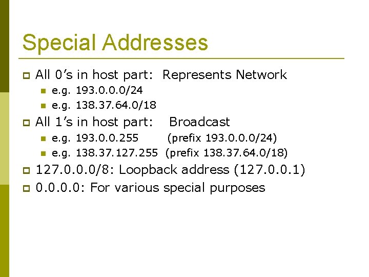 Special Addresses All 0’s in host part: Represents Network All 1’s in host part: