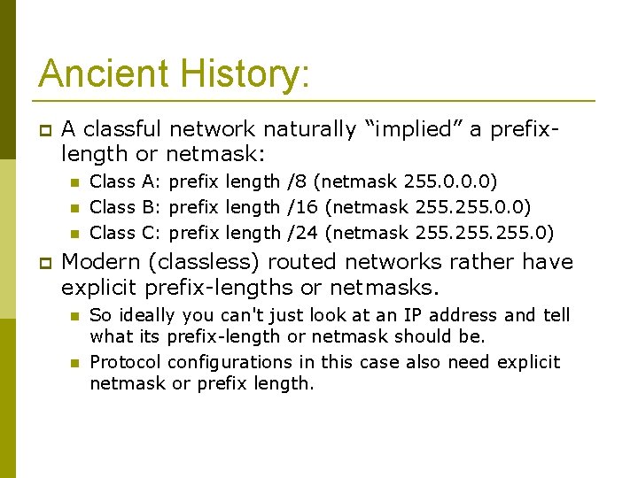 Ancient History: A classful network naturally “implied” a prefixlength or netmask: Class A: prefix