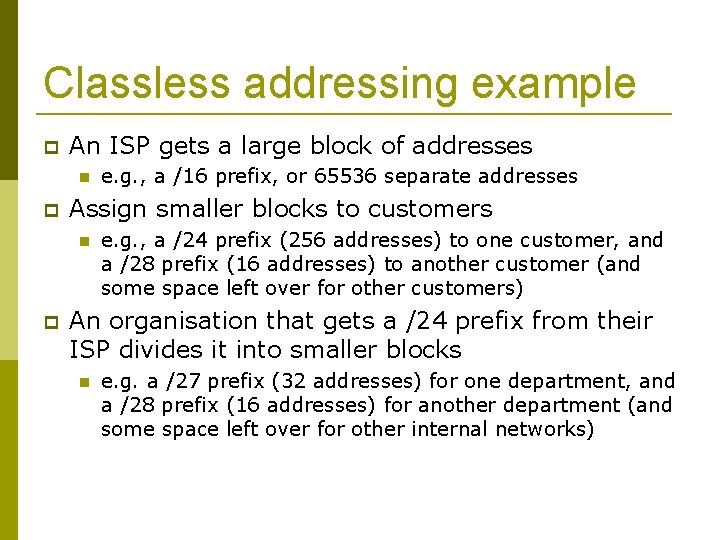 Classless addressing example An ISP gets a large block of addresses Assign smaller blocks
