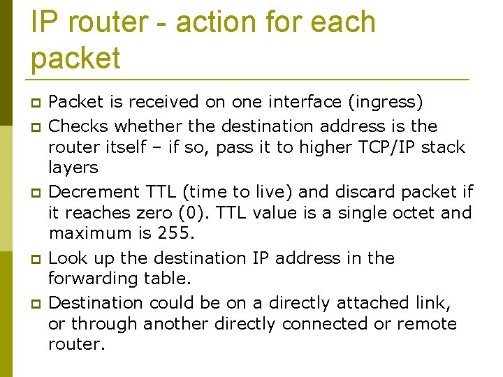 IP router - action for each packet Packet is received on one interface (ingress)