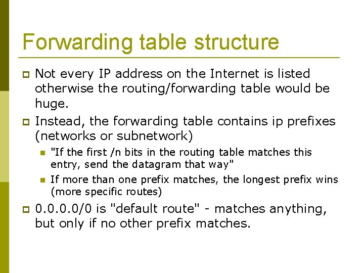 Forwarding table structure Not every IP address on the Internet is listed otherwise the