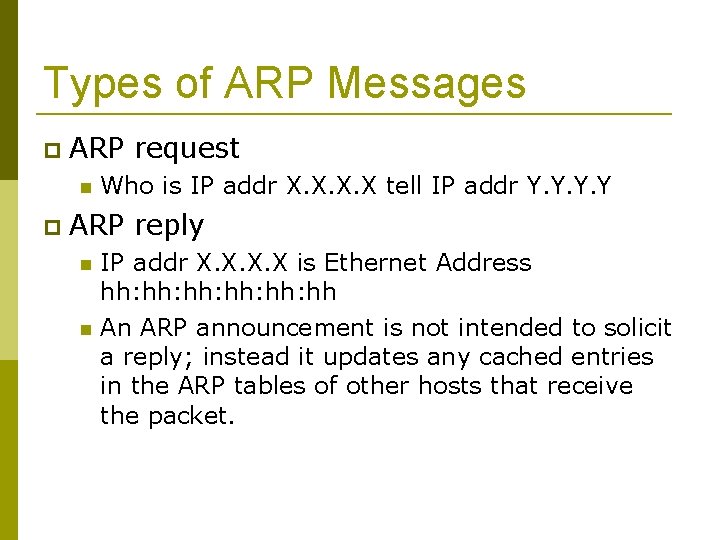 Types of ARP Messages ARP request Who is IP addr X. X tell IP