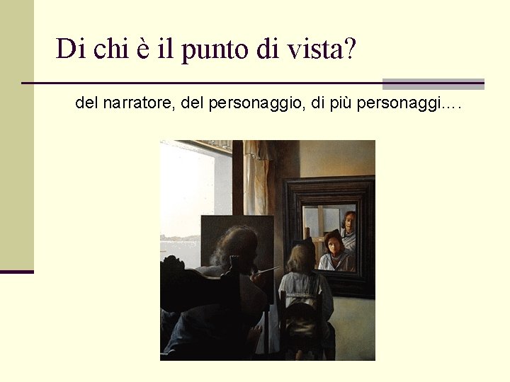 Di chi è il punto di vista? del narratore, del personaggio, di più personaggi….