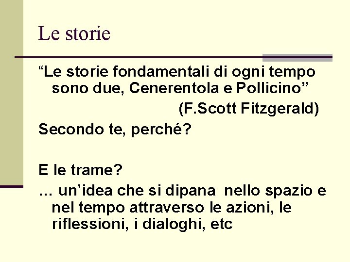 Le storie “Le storie fondamentali di ogni tempo sono due, Cenerentola e Pollicino” (F.