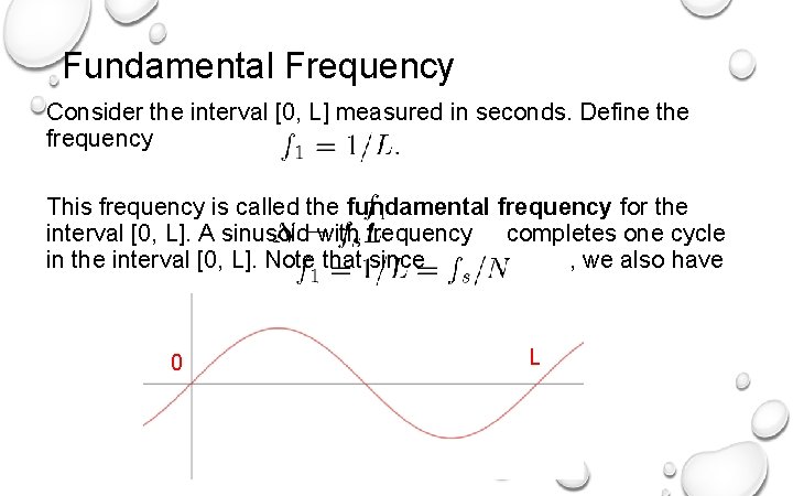 Fundamental Frequency Consider the interval [0, L] measured in seconds. Define the frequency This