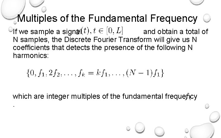 Multiples of the Fundamental Frequency If we sample a signal and obtain a total