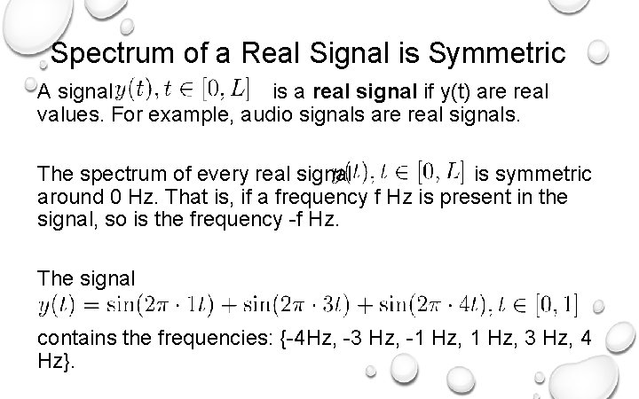 Spectrum of a Real Signal is Symmetric A signal is a real signal if