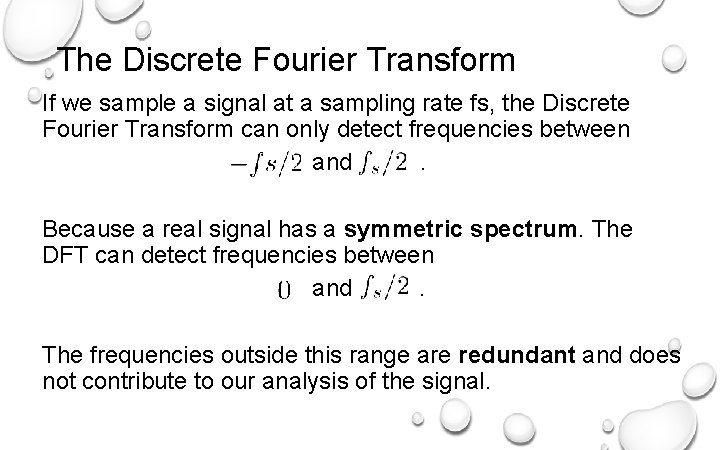 The Discrete Fourier Transform If we sample a signal at a sampling rate fs,