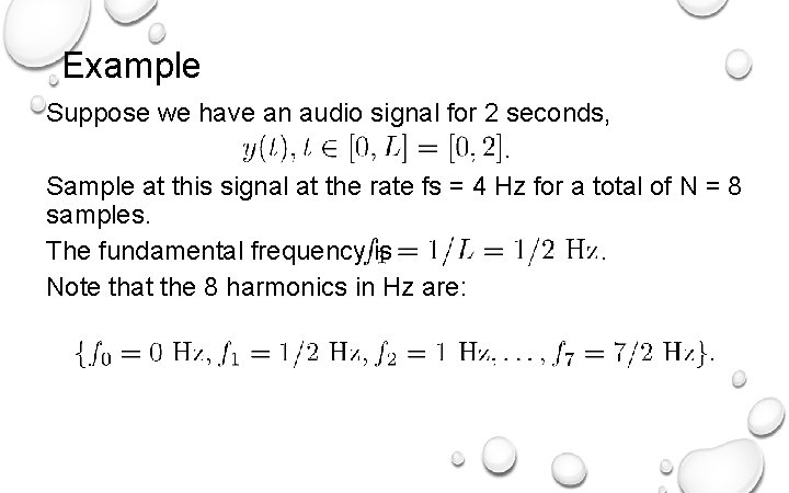 Example Suppose we have an audio signal for 2 seconds, . Sample at this