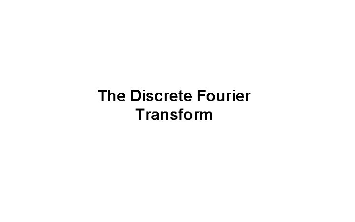 The Discrete Fourier Transform 