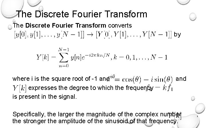 The Discrete Fourier Transform converts by where i is the square root of -1