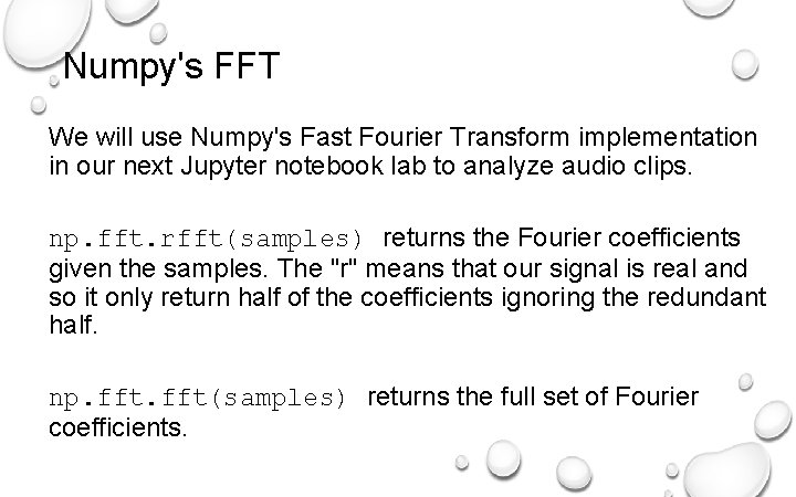 Numpy's FFT We will use Numpy's Fast Fourier Transform implementation in our next Jupyter
