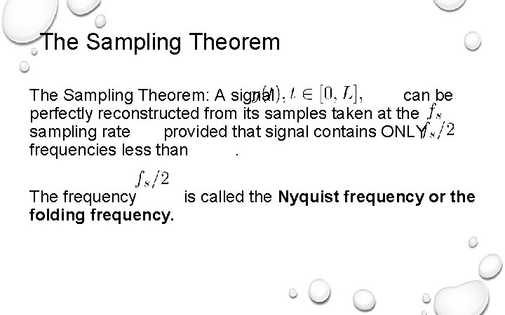 The Sampling Theorem: A signal can be perfectly reconstructed from its samples taken at