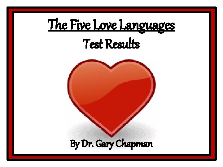 The Five Love Languages Test Results By Dr. Gary Chapman 