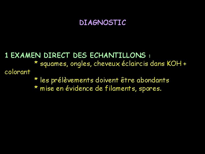 DIAGNOSTIC 1 EXAMEN DIRECT DES ECHANTILLONS : * squames, ongles, cheveux éclaircis dans KOH