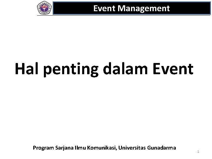 Event Management Hal penting dalam Event Program Sarjana Ilmu Komunikasi, Universitas Gunadarma 1 