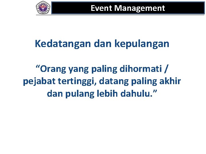 Event Management Kedatangan dan kepulangan “Orang yang paling dihormati / pejabat tertinggi, datang paling