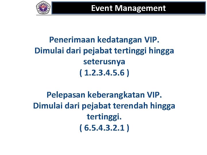 Event Management Penerimaan kedatangan VIP. Dimulai dari pejabat tertinggi hingga seterusnya ( 1. 2.