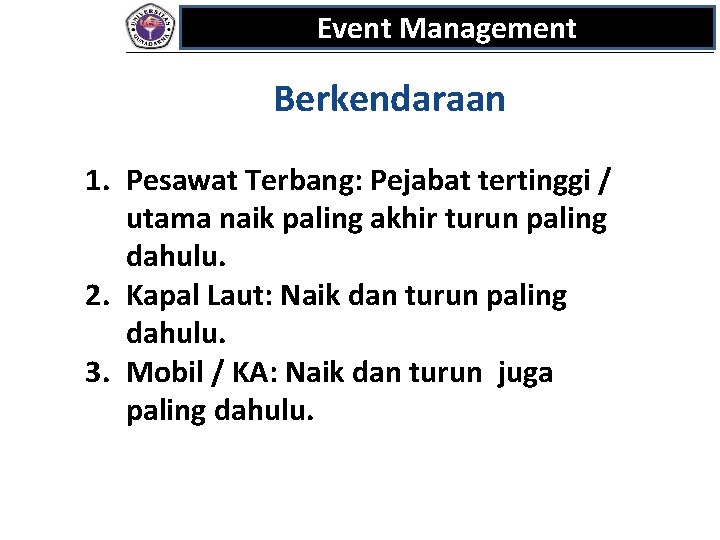 Event Management Berkendaraan 1. Pesawat Terbang: Pejabat tertinggi / utama naik paling akhir turun