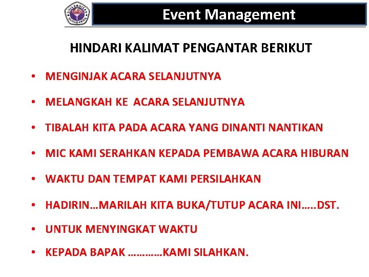 Event Management HINDARI KALIMAT PENGANTAR BERIKUT • MENGINJAK ACARA SELANJUTNYA • MELANGKAH KE ACARA