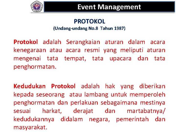 Event Management PROTOKOL (Undang-undang No. 8 Tahun 1987) Protokol adalah Serangkaian aturan dalam acara