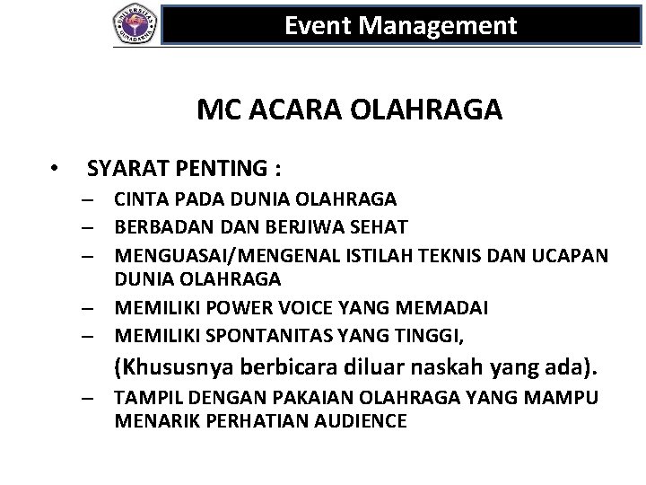 Event Management MC ACARA OLAHRAGA • SYARAT PENTING : – CINTA PADA DUNIA OLAHRAGA