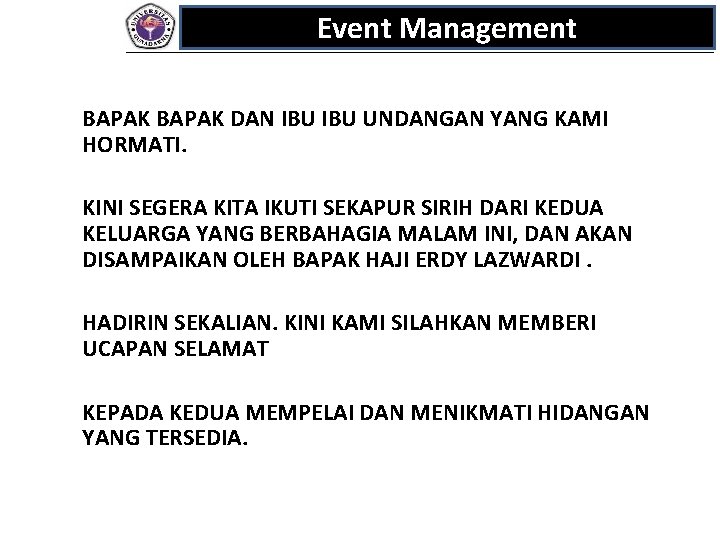 Event Management BAPAK DAN IBU UNDANGAN YANG KAMI HORMATI. KINI SEGERA KITA IKUTI SEKAPUR