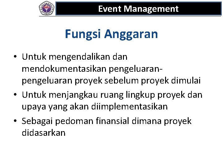 Event Management Fungsi Anggaran • Untuk mengendalikan dan mendokumentasikan pengeluaran proyek sebelum proyek dimulai