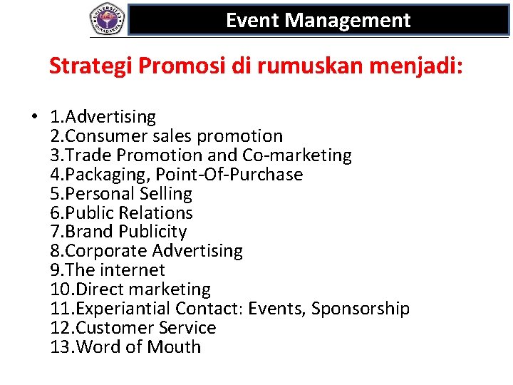 Event Management Strategi Promosi di rumuskan menjadi: • 1. Advertising 2. Consumer sales promotion