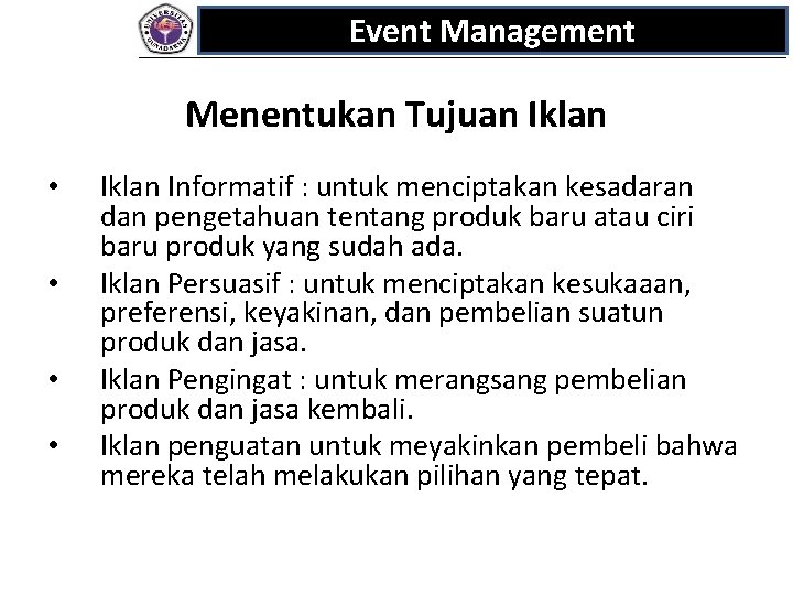 Event Management Menentukan Tujuan Iklan • • Iklan Informatif : untuk menciptakan kesadaran dan