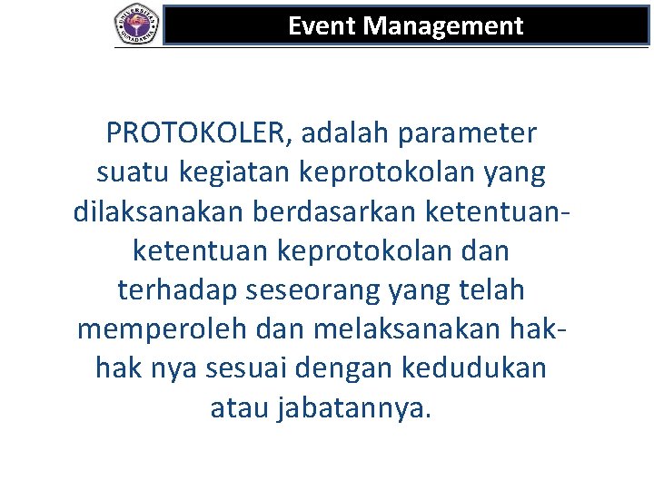 Event Management PROTOKOLER, adalah parameter suatu kegiatan keprotokolan yang dilaksanakan berdasarkan ketentuan keprotokolan dan