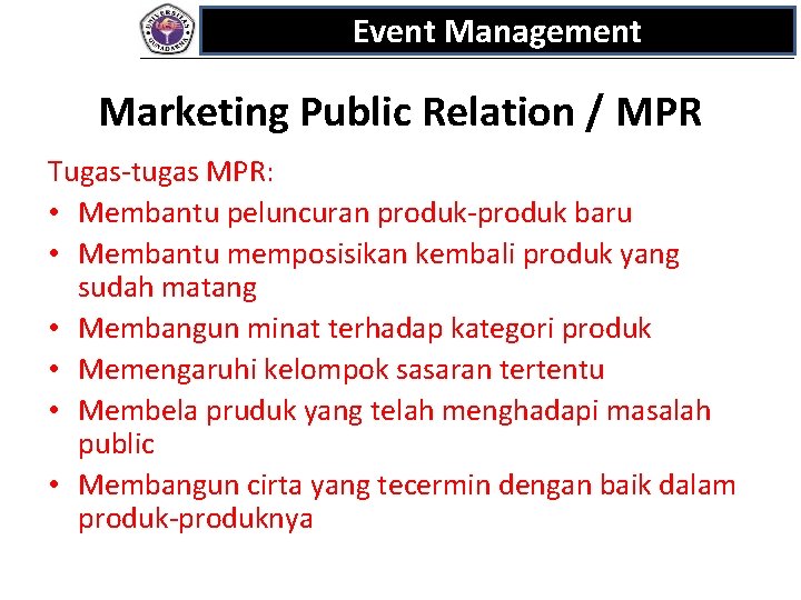 Event Management Marketing Public Relation / MPR Tugas-tugas MPR: • Membantu peluncuran produk-produk baru