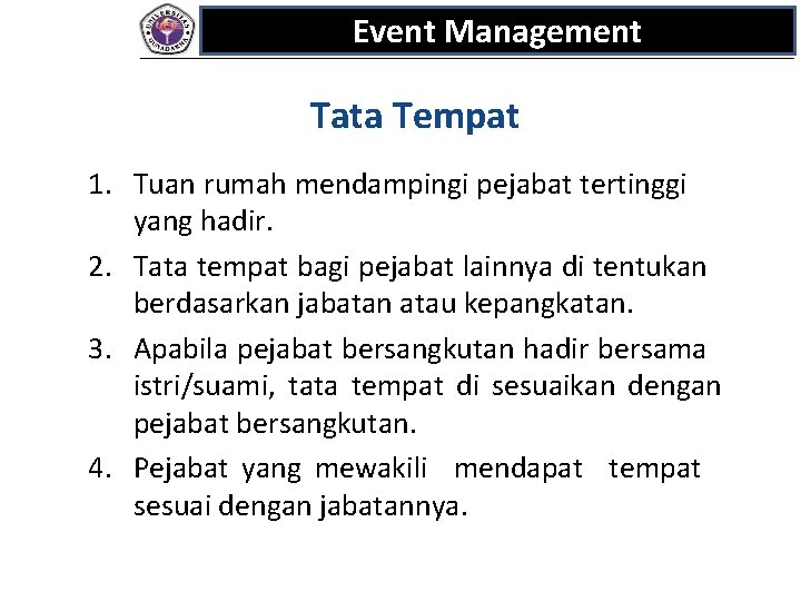 Event Management Tata Tempat 1. Tuan rumah mendampingi pejabat tertinggi yang hadir. 2. Tata