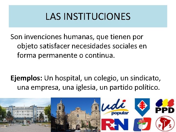LAS INSTITUCIONES Son invenciones humanas, que tienen por objeto satisfacer necesidades sociales en forma LAS INSTITUCIONES Son invenciones humanas, que tienen por objeto satisfacer necesidades sociales en forma