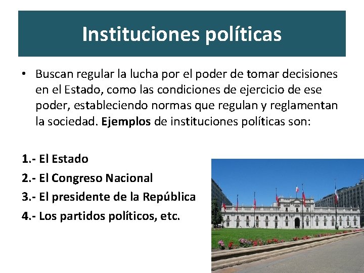 Instituciones políticas • Buscan regular la lucha por el poder de tomar decisiones en Instituciones políticas • Buscan regular la lucha por el poder de tomar decisiones en