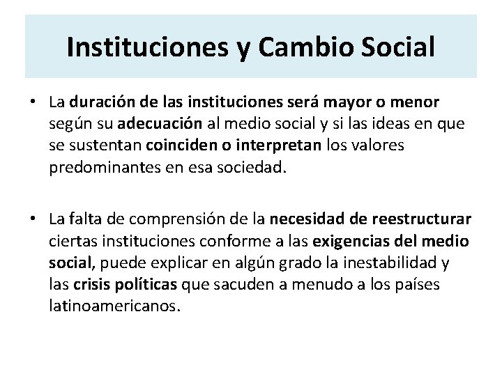 Instituciones y Cambio Social • La duración de las instituciones será mayor o menor Instituciones y Cambio Social • La duración de las instituciones será mayor o menor
