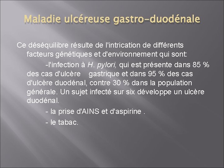 Maladie ulcéreuse gastro-duodénale Ce déséquilibre résulte de l'intrication de différents facteurs génétiques et d'environnement