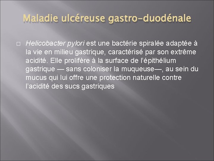 Maladie ulcéreuse gastro-duodénale � Helicobacter pylori est une bactérie spiralée adaptée à la vie