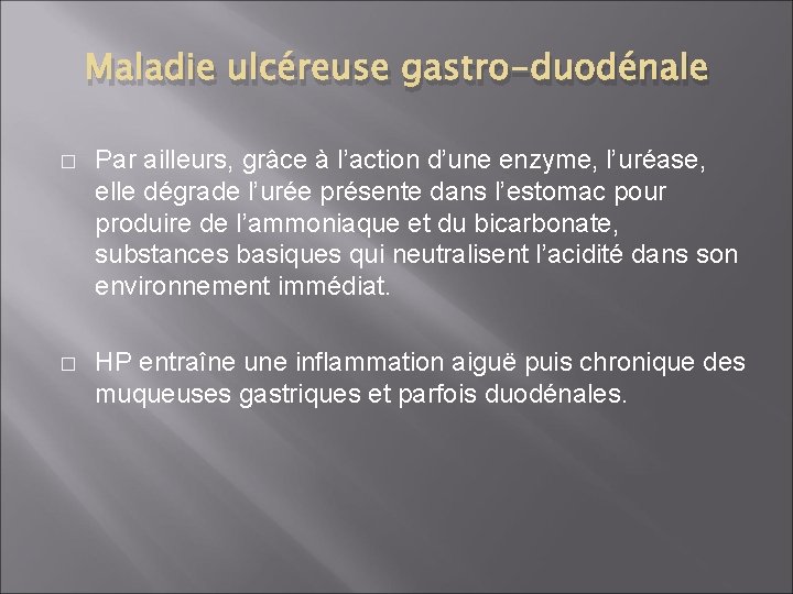 Maladie ulcéreuse gastro-duodénale � Par ailleurs, grâce à l’action d’une enzyme, l’uréase, elle dégrade