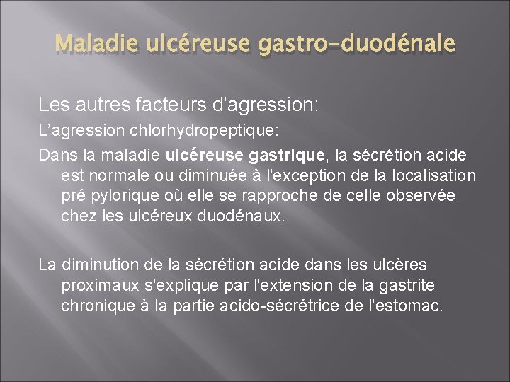 Maladie ulcéreuse gastro-duodénale Les autres facteurs d’agression: L’agression chlorhydropeptique: Dans la maladie ulcéreuse gastrique,