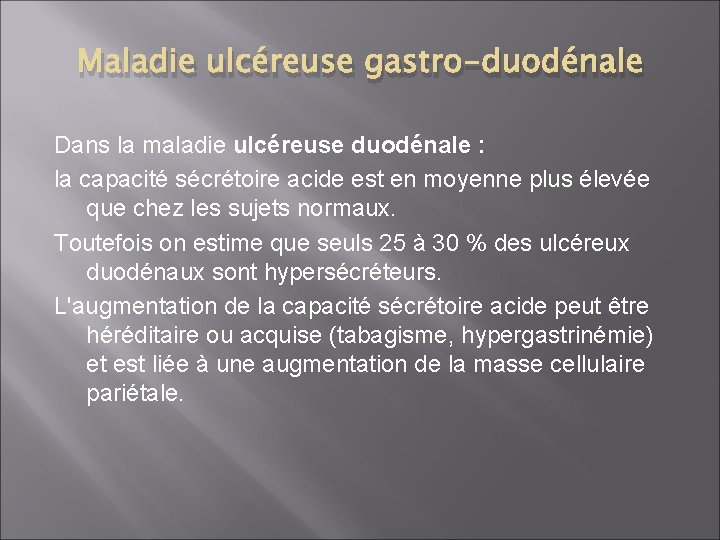 Maladie ulcéreuse gastro-duodénale Dans la maladie ulcéreuse duodénale : la capacité sécrétoire acide est