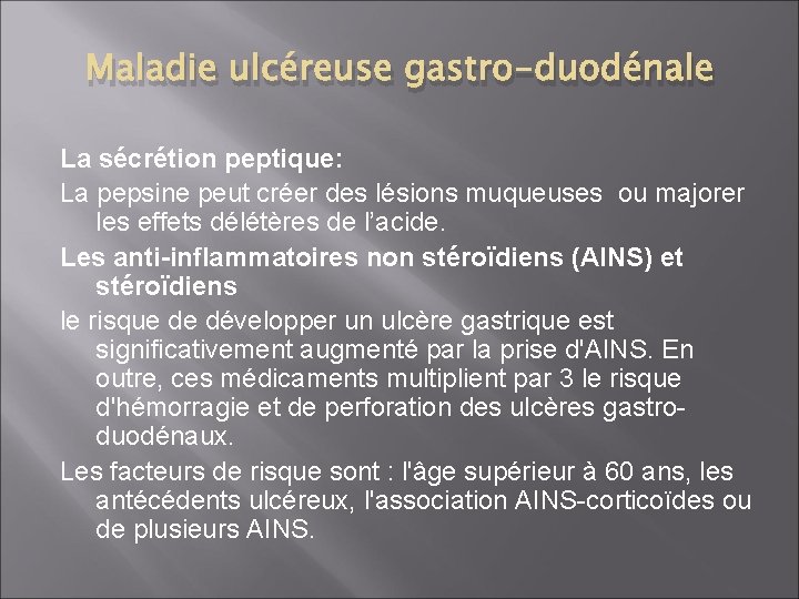 Maladie ulcéreuse gastro-duodénale La sécrétion peptique: La pepsine peut créer des lésions muqueuses ou