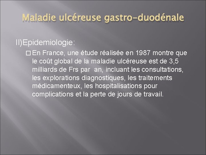 Maladie ulcéreuse gastro-duodénale II)Epidemiologie: � En France, une étude réalisée en 1987 montre que