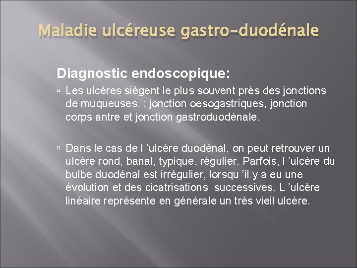 Maladie ulcéreuse gastro-duodénale Diagnostic endoscopique: Les ulcères siègent le plus souvent près des jonctions