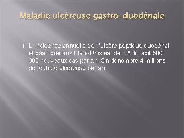 Maladie ulcéreuse gastro-duodénale � L ’incidence annuelle de l ’ulcère peptique duodénal et gastrique